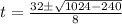 t=\frac{32\pm \sqrt{1024-240}}{8}