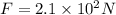 F=2.1\times10^2N