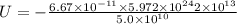 U =- \frac{ 6.67 \times 10^{-11} \times 5.972 \times 10^{24} 2 \times 10^{13}}{5.0 \times 10^{10}}