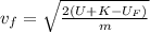 v_f = \sqrt{\frac{2(U +K - U_F)}{m}}