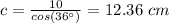c=\frac{10}{cos(36\°)}=12.36\ cm