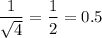 $ \frac{1}{\sqrt{4}} = \frac{1}{2} = 0.5 $