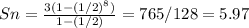 Sn=\frac{3(1-(1/2)^{8})}{1-(1/2)}=765/128=5.97