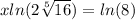 xln (2 \sqrt [5] {16}) = ln (8)