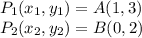 P_1(x_1,y_1)=A(1,3)\\P_2(x_2,y_2)=B(0,2)