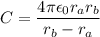 C=\dfrac{4\pi\epsilon_{0}r_{a}r_{b}}{r_{b}-r_{a}}
