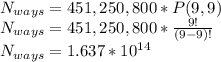 N_{ways} = 451,250,800*P(9,9)\\N_{ways} = 451,250,800*\frac{9!}{(9-9)!}\\N_{ways} =1.637*10^{14}