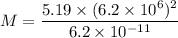 M = \dfrac{5.19 \times (6.2\times 10^6)^2}{6.2 \times 10^{-11}}
