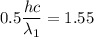 0.5\dfrac{hc}{\lambda_{1}}=1.55
