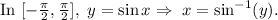 \text{In }[-\frac{\pi}{2},\frac{\pi}{2}],\ y=\sin x \Rightarrow\ x=\sin^{-1}(y).