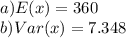 a) E(x) = 360\\b) Var(x) =7.348\\