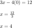 3x-4(0)=12\\\\x=\frac{12}{3}\\\\x=4