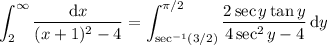 \displaystyle\int_2^\infty\frac{\mathrm dx}{(x+1)^2-4}=\int_{\sec^{-1}(3/2)}^{\pi/2}\frac{2\sec y\tan y}{4\sec^2y-4}\,\mathrm dy