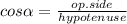 cos\alpha =\frac{op.side}{hypotenuse}