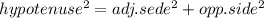 hypotenuse^{2}=adj.sede^{2}+opp.side^{2}