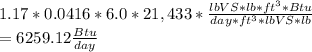 1.17 * 0.0416* 6.0* 21,433 * \frac{lbVS* lb*ft^3* Btu}{day*ft^3* lbVS * lb} \\= 6259.12 \frac{Btu}{day}