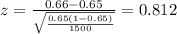 z=\frac{0.66 -0.65}{\sqrt{\frac{0.65(1-0.65)}{1500}}}=0.812
