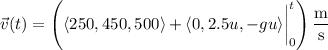 \vec v(t)=\left(\langle250,450,500\rangle+\langle0,2.5u,-gu\rangle\bigg|_0^t\right)\dfrac{\rm m}{\rm s}