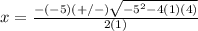 x=\frac{-(-5)(+/-)\sqrt{-5^{2}-4(1)(4)}} {2(1)}
