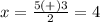 x=\frac{5(+)3} {2}=4