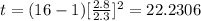 t=(16-1) [\frac{2.8}{2.3}]^2 =22.2306
