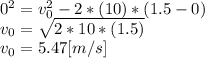 0^{2}=v_{0}^{2}   -2*(10)*(1.5-0)\\v_{0}=\sqrt{2*10*(1.5)} \\v_{0}=5.47[m/s]