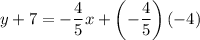y+7=-\dfrac{4}{5}x+\left(-\dfrac{4}{5}\right)(-4)