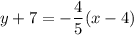 y+7=-\dfrac{4}{5}(x-4)