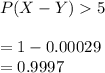 P(X-Y)5\\\\=1-0.00029\\=0.9997
