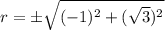 r = \pm \sqrt{(-1)^2 + (\sqrt{3})^2}