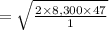 =\sqrt{\frac{2\times 8,300\times 47}{1} }