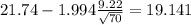 21.74-1.994\frac{9.22}{\sqrt{70}}=19.141