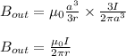 B_{out}= \mu_0 \frac{a^3}{3r} \times \frac{3 I}{2 \pi a^3}&#10;\\\\B_{out} = \frac{ \mu_{0} I}{2 \pi r}
