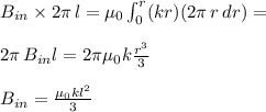 B_{in}\times2\pi\,l=\mu_0\int_0^r(kr)(2\pi\,r\,dr)=&#10;\\\\2\pi\,B_{in} l=2\pi\mu_0k \frac{r^3}{3}&#10;\\\\B_{in}=\frac{\mu_0kl^2}{3}&#10;