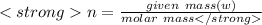 n=\frac{given\ mass(w)}{molar\ mass}