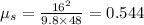 \mu_{s} = \frac{16^{2}}{9.8\times 48} = 0.544