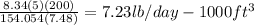 \frac{8.34(5)(200)}{154.054(7.48)} = 7.23 lb/day-1000 ft^{3}