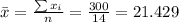 \bar x= \frac{\sum x_i}{n}=\frac{300}{14}=21.429
