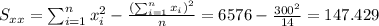 S_{xx}=\sum_{i=1}^n x^2_i -\frac{(\sum_{i=1}^n x_i)^2}{n}=6576-\frac{300^2}{14}=147.429