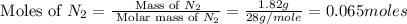 \text{ Moles of }N_2=\frac{\text{ Mass of }N_2}{\text{ Molar mass of }N_2}=\frac{1.82g}{28g/mole}=0.065moles