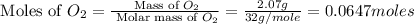 \text{ Moles of }O_2=\frac{\text{ Mass of }O_2}{\text{ Molar mass of }O_2}=\frac{2.07g}{32g/mole}=0.0647moles