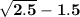 \bf \sqrt{2.5}-1.5
