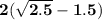 \bf 2(\sqrt{2.5}-1.5)
