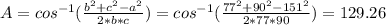 A = cos^{-1} (\frac{b^{2} + c^{2}  - a^{2} }{2 * b * c} ) = cos^{-1} (\frac{77^{2} + 90^{2} - 151^{2} }{2 * 77 * 90} ) = 129.26