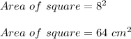 Area\ of\ square=8^2\\\\Area\ of\ square=64\ cm^2