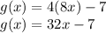 g(x)=4(8x)-7\\g(x)=32x-7