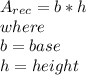 A_{rec} = b*h\\where \\b=base\\h=height