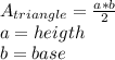A_{triangle} =\frac{a*b}{2} \\a=heigth\\b= base