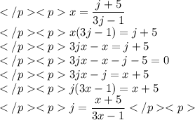 x=\dfrac{j+5}{3j-1} \\x(3j-1)=j+5 \\3jx-x=j+5 \\3jx-x-j-5=0 \\3jx-j=x+5 \\j(3x-1)=x+5 \\j=\dfrac{x+5}{3x-1}