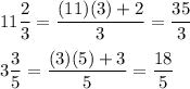 11\dfrac{2}{3}=\dfrac{(11)(3)+2}{3}=\dfrac{35}{3}\\\\3\dfrac{3}{5}=\dfrac{(3)(5)+3}{5}=\dfrac{18}{5}